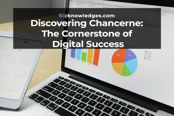 Discovering Chancerne: The Cornerstone of Digital Success