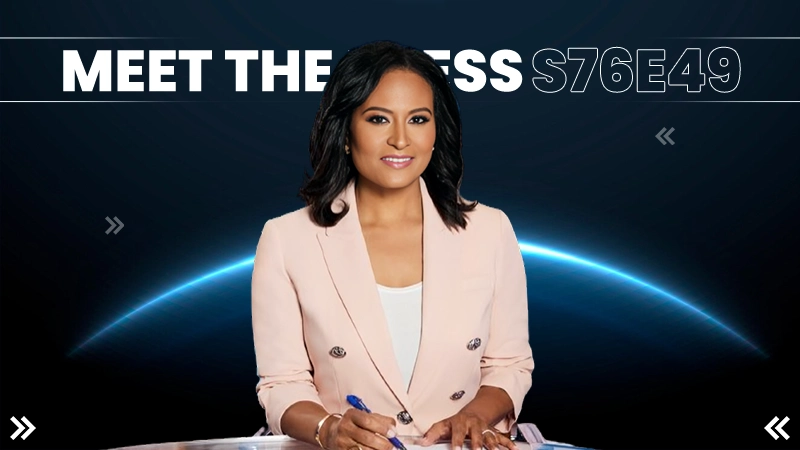 Meet the Press S76E49: A Deep Dive into Current Affairs