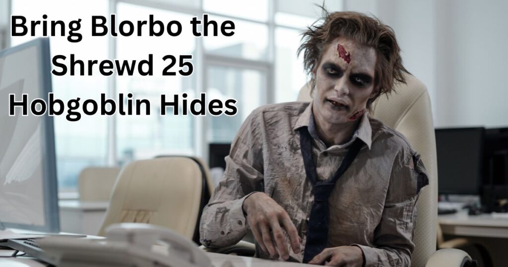 Bring Blorbo the Shrewd: The 25 Hobgoblin Hides