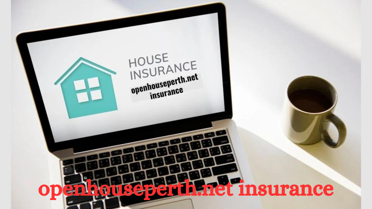 Unlocking the Benefits of OpenHousePerth.net Insurance: Your Comprehensive Guide