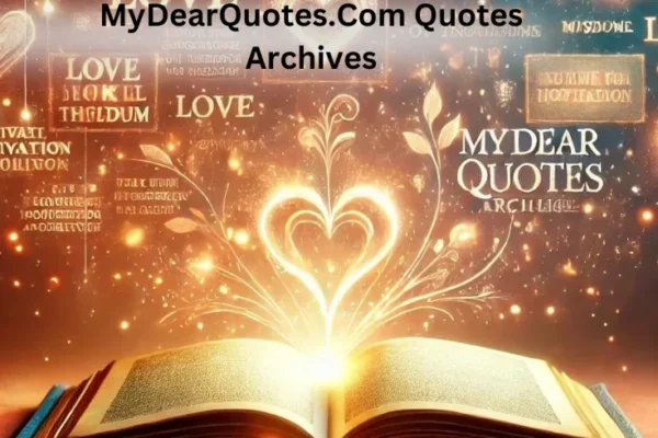 Exploring the Beauty of mydearquotes.com Quotes Archives