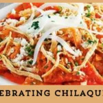 Celebrating Chilaquiles: A Culinary Tradition with a Rich Heritage