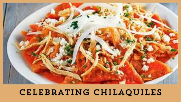 Celebrating Chilaquiles: A Culinary Tradition with a Rich Heritage