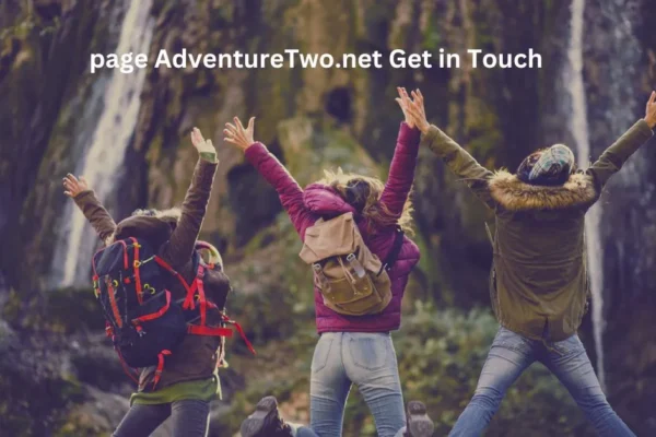 Get AdventureTwo.net Touch: Your Ultimate Guide to Outdoor Adventures