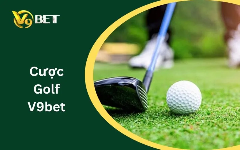 Cược Golf V9BET: Chiến Lược Cược Thông Minh Nhất