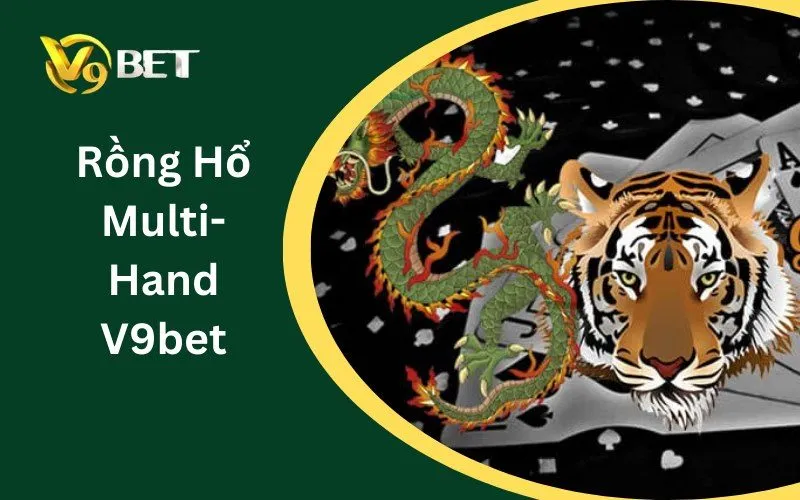 Rồng Hổ Multi-Hand V9BET: Phân Tích Tỷ Lệ Thắng Thua