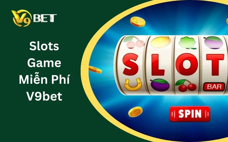 Slots Game Miễn Phí V9BET: Những Trò Chơi Được Yêu Thích Nhất